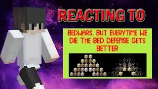 REACTING TO Bedwars, But Everytime WE DIE The BED DEFENSE Gets BETTER