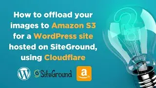 🖥️  How to host your images on Amazon S3 for a WordPress site built on SiteGround, using Cloudflare
