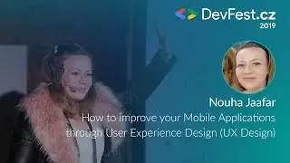 Nouha Jaafar: How to improve your Mobile Apps through User Experience Design [DevFest.cz 2019]