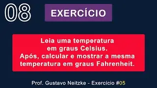 EXERCÍCIO 05 - Transformar Graus CELSIUS para FAHRENHEIT #08