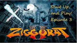 Shut up, and Play! Ep. 3: Ziggurat 2 Leason 3