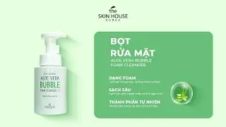 Aloe Vera Bubble Foam Cleanser - Cho da sạch khỏe mỗi ngày