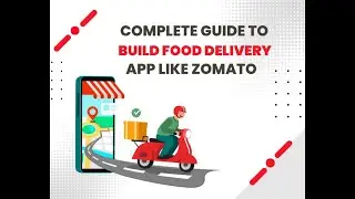 Complete Guide to Build Food Delivery App Like Zomato