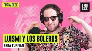 LUISMI Y LOS BOLEROS | SEBA FURMAN en FURIA BEBÉ