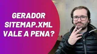 Gerador de Sitemap.xml Vale a pena? Como gerar Sitemap.xml no seu Site e Ecommerce? 