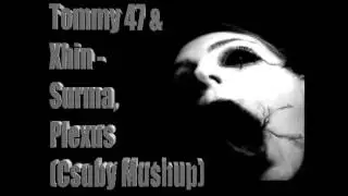 Tommy 47 & Xhin - Surma, Plexus (Csuby Mushup)