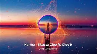 KARMA - Skusta Clee ft. Gloc 9 [Ani LyriBeat]
