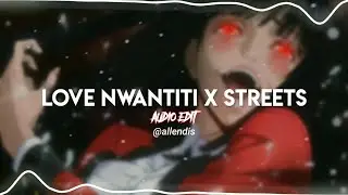 LOVE NWANTITI X STREETS EDIT AUDIO