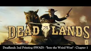 Deadlands 2nd Printing (SWAD) - "Into the Weird West" - Chapter 1