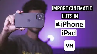HOW TO IMPORT YOUR CINEMATIC LUTS IN VN APP USING iPHONE & IPAD | FREE LUT PACK | IN HINDI