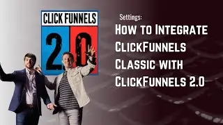 How to Integrate ClickFunnels Classic with ClickFunnels 2.0
