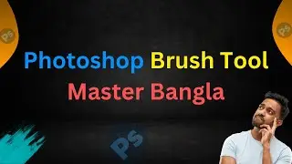 Master the Brush Tool in Photoshop - Tips & Techniques - Bangla