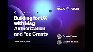 HackAtom VI- workshop - Building for UX with Msg Authorization and Fee Grants