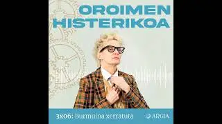 Oroimen Histerikoa 3x06: Burmuina xerratuta