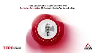 Tepe Servis Genel Müdür Yardımcımız Sn. Selim Bayraktar anlatıyor.