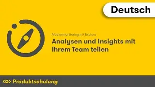 Medienmonitoring mit Explore: Analysen und Insights mit Ihrem Team teilen