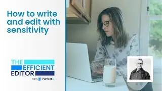 How to write and edit with sensitivity | The Efficient Editor