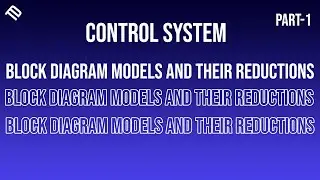 Block Diagram Models and Their Reductions | Part 1 | Control System Theory | @TechhDesignn