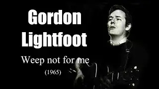 Gordon Lightfoot – Weep not for me (1965)