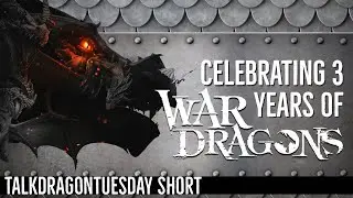 TalkDragonTuesday- Short Special celebrating Three Years with War Dragon
