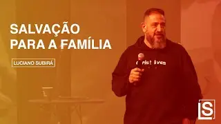 SALVAÇÃO PARA A FAMÍLIA   Luciano Subirá