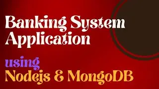 Banking System Application using Nodejs & MongoDB