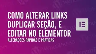 Como alterar links, duplicar seção e editar no elementor
