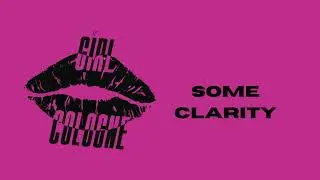 Girl Cologne – Some Clarity (Official Audio)
