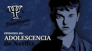Psicoterapia para Llevar Ep. 80: Adolesencia de Netflix