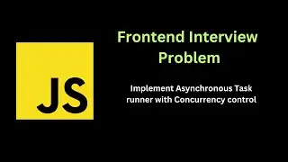 Implement Asynchronous Task runner with Concurrency control  | Solving Frontend interview problems