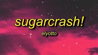 ElyOtto - SugarCrash - Lyrics