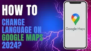 How To Change Language On Google Maps 2024?