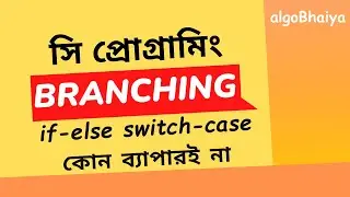 Branching in C | if else | switch case | ternary optor | C Programming Bangla Tutorial for Beginners