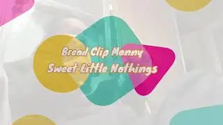 Bread Clip Manny - Sweet Little Nothings