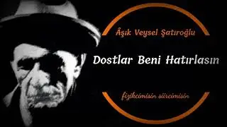 Dostlar Beni Hatırlasın / Âşık Veysel Şatıroğlu / Ben giderim adım kalır, ( Şiir dinletisi )