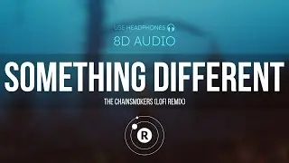 The Chainsmokers - Something Different (lofi remix) 8D AUDIO