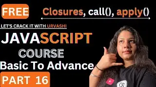 #16 Closures(Lexical Scope) & call() & apply() in JavaScript in detail | Lets Crack it with Urvashi