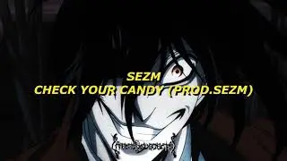 SEZM - CHECK YOUR CANDY [PROD.SEZM]