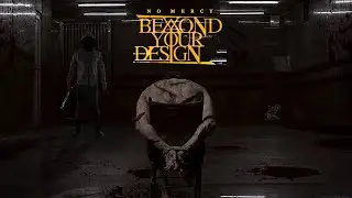 Beyond Your Design - No Mercy (feat. Liam Stubbs of Hellfekted) (Official Music Video)