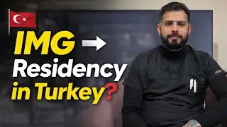 IMG → Residency in Turkey? | Honest Reality