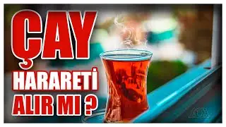 ÇAY HARARETİ ALIR MI ? ( Sıcak İçecekler )
