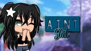 Aint shit | GLMV | Gacha life