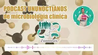PODCAST DE MICROBIOLOGÍA CLÍNICA: zoonosis