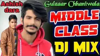 MIDDLE CLASS | REMIX SONG | GULZAAR CHHANIWALA | MIDDLE CLASS NEW HARYANVI BHOLA DJ REMIX SONG 2019