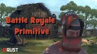TEAMING SCUM! | BATTLE ROYALE PRIMITIVE | RUST GAMEPLAY