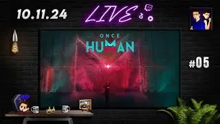 Phase 2 #05 | 10.11.24 (Once Human)