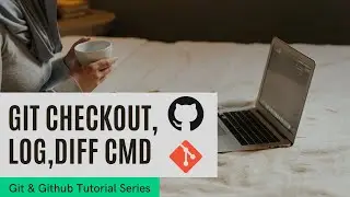 #3 Git Checkout , Log and Diff Command | Git and Github Tutorial | Beginners