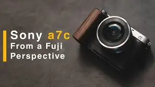 Fuji to Sony?!? a7c Short Term Thoughts (w/ Samples)
