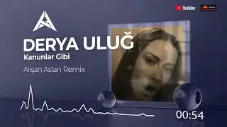 Derya Uluğ - Kanunlar Gibi (Alisan Aslan Remix)