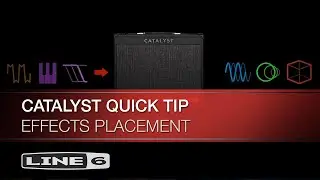 Line 6 | Catalyst Quick Tip | Effects Placement